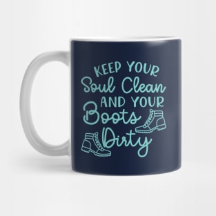 Keep Your Soul Clean And Your Boots Dirty Hiking Mug